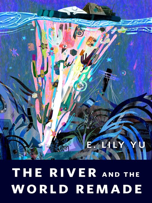 Title details for The River and the World Remade by E. Lily Yu - Available